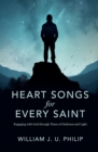 Image for Heart Songs for Every Saint : Engaging with God Through Times of Darkness &amp; Light