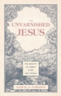 Image for The Unvarnished Jesus