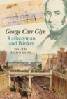 Image for George Carr Glyn, Railwayman and Banker