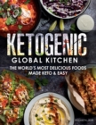 Image for Ketogenic Global Kitchen : The World&#39;s Most Delicious Foods Made Keto &amp; Easy