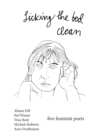 Image for Licking the bed clean  : five feminist poets