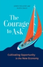 Image for The Courage to Ask : Cultivating Opportunity in the New Economy