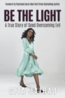 Image for Be The Light : A True Story of Good Overcoming Evil