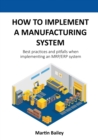 Image for How to implement a manufacturing system : Best practices and pitfalls when implementing an MRP/ERP system