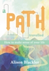 Image for A Path Travelled : How to make sense of your life