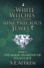 Image for The White Witches and Their Nine Precious Jewels : The Magic Diamond of Lucas Cave : Book 2