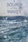 Image for Sound of the Waves : A WW2 Memoir How scientists worked to defeat the U-boat threat during the Battle of the Atlantic