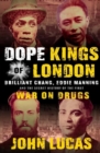 Image for Dope Kings of London : Brilliant Chang, Eddie Manning, and the Secret History of the First War on Drugs
