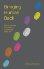 Image for Bringing Human back : How to be more successful in business by being you