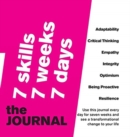 Image for 7 SKILLS JOURNAL Change your life in 7 weeks by nurturing 7 crucial skills : Adaptability, Critical Thinking, Empathy, Integrity, Optimism, Being Proactive, Resilience