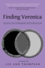 Image for Finding Veronica : Essays in Feminine Restoration