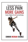 Image for Less pain more gains : Create a lifetime of health and well-being