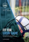 Image for Fit For Every Game : How to prepare your team, optimise performance, and enhance player availability.