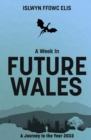 Image for A Week In Future Wales : A Journey to the Year 2033