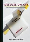 Image for Deleuze on art: the problems of aesthetic constructions
