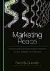 Image for Marketing peace: deconstructing Christian-Muslim narratives of God, salvation and terrorism