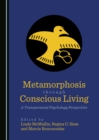 Image for Metamorphosis through conscious living: a transpersonal psychology perspective