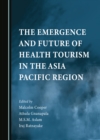 Image for The emergence and future of health tourism in the Asia Pacific Region