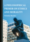 Image for A Philosophical Primer on Ethics and Morality