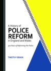 Image for A history of police reform in England and Wales  : 300 years of reforming the police