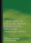 Image for Theory, practice, and guidelines for communicating health and pandemics in Africa