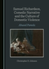 Image for Samuel Richardson, Comedic Narrative and the Culture of Domestic Violence: Abused Pamela