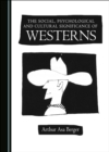 Image for The Social, Psychological and Cultural Significance of Westerns