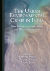Image for The urban environmental crisis in India: new initiatives in safe water and waste management