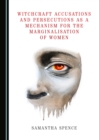 Image for Witchcraft accusations and persecutions as a mechanism for the marginalisation of women