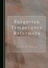 Image for Forgotten Temperance Reformers