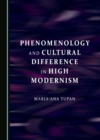 Image for Phenomenology and Cultural Difference in High Modernism