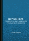 Image for Quakerism, its legacy, and its relevance for Gandhian research