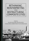 Image for Rethinking, reinterpreting and restructuring composite cities