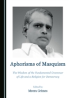 Image for Aphorisms of masquism: the wisdom of the fundamental grammar of: the wisdom of the fundamental grammar of life and a religion for democracy
