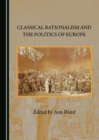 Image for Classical rationalism and the politics of Europe