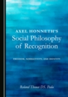 Image for Axel Honneth&#39;s social philosophy of recognition: freedom, normativity, and identity