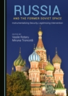 Image for Russia and the Former Soviet Space: Instrumentalizing Security, Legitimizing Intervention