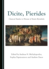 Image for Dicite, Pierides: classical studies in honour of Stratis Kyriakides