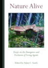 Image for Nature Alive: Essays On the Emergence and Evolution of Living Agents.