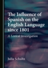 Image for Influence of Spanish on the English language since 1801: a lexical investigation