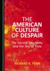 Image for American culture of despair: the sacred, secularity, and the test of time