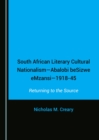 Image for South African literary cultural nationalism - abalobi besizwe emzansi 1918-45: returning to the source