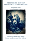 Image for Recovering history through fact and fiction: forgotten lives