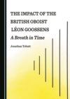 Image for The impact of the British oboist Lâeon Goossens  : a breath in time