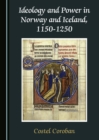 Image for Ideology and power in Norway and Iceland, 1150-1250
