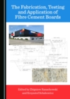 Image for The fabrication, testing and application of fibre cement boards
