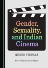 Image for Gender, sexuality and Indian cinema: queer visuals