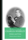 Image for The selected letters of Charles Whibley: scholar and critic