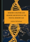 Image for Memory curators and memory archivists in the digital memory age