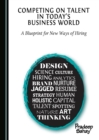 Image for Competing on talent in today&#39;s business world: a blueprint for new ways of hiring